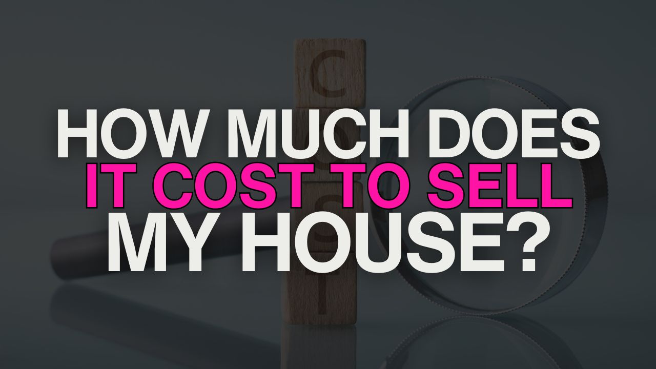 How Much Does It Cost To Sell My House?